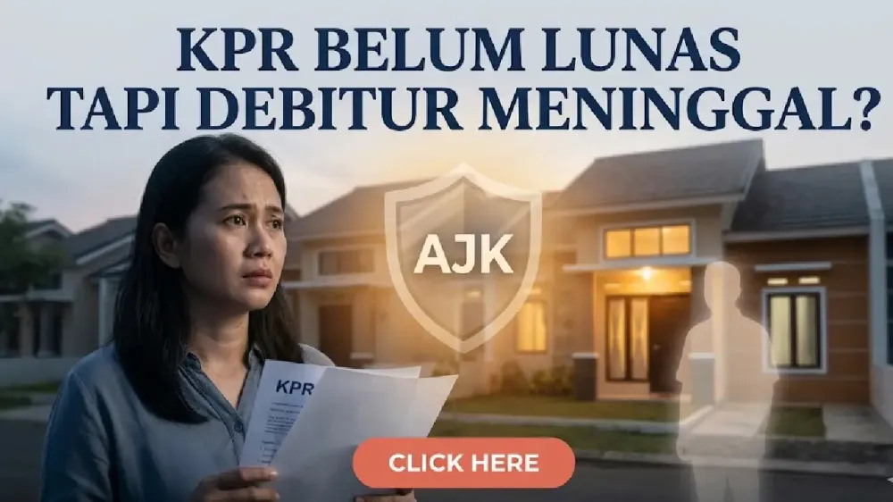 KPR Belum Lunas Tapi Debitur Meninggal? Klaim AJK Ini