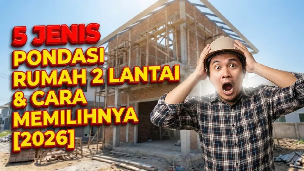 5 Jenis Pondasi Rumah 2 Lantai & Cara Memilihnya [2026]