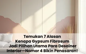 Temukan 7 Alasan Kenapa Gypsum Fibrosum Jadi Pilihan Utama Para Desainer Interior—Nomor 4 Bikin Penasaran! 😲