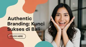 Authentic Branding: Kunci Startup Bali Biar Dipercaya