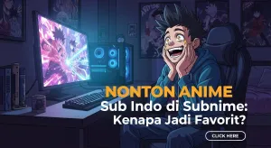 Nonton Anime Sub Indo di Subnime: Kenapa Jadi Favorit?