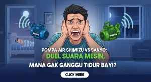 Pompa Air Shimizu vs Sanyo: Duel Suara Mesin, Mana yang Gak Ganggu Tidur Bayi?