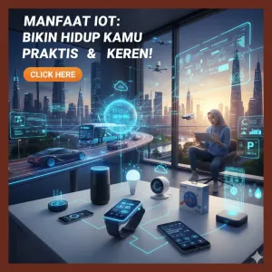 Manfaat Teknologi IoT untuk Kehidupan Sehari-hari: Membuat Hidup Lebih Praktis