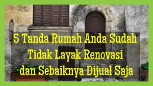 5 Tanda Rumah Anda Sudah Tidak Layak Renovasi dan Sebaiknya Dijual Saja
