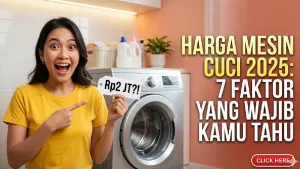 Harga Mesin Cuci 2025: 7 Faktor yang Wajib Kamu Tahu