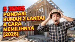 5 Jenis Pondasi Rumah 2 Lantai & Cara Memilihnya [2026]